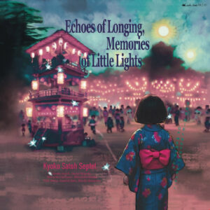 Echoes Of Longing, Memories Of Little Lights<br><span style="font-size: smaller;">エコーズ・オブ・ロンギング､メモリーズ・オブ・リトル・ライト</span><br><br>佐藤恭子セプテット
